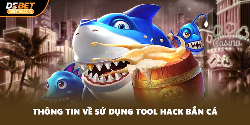 Thông tin về sử dụng tool hack bắn cá